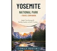 YOSEMITE NATIONAL PARK TRAVEL COMPANION: Simple Trip Planning for Families Couples and Solo Travelers