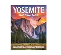 Yosemite National Park Travel Guide 2025-2026: Discover breathtaking waterfalls, scenic hikes, hidden gems, wildlife, detailed itineraries, and ... families and solo travelers in California.