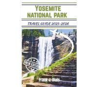 Yosemite national park travel guide 2025-2026: Essential Tips, Top Attractions, and Unforgettable Experiences Await You