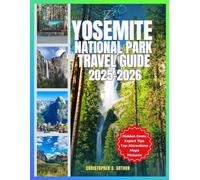 Yosemite National Park Travel Guide 2025-2026: Expert Tips on Hiking Trails, Scenic Viewpoints, Hidden Gems, Camping & Must-See Attractions for an ... (Epic National Parks Explorer Series)