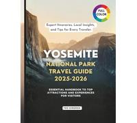 Yosemite National Park Travel Guide 2025-2026 (Full Color): Essential Handbook to Top Attractions and Experiences for Visitors