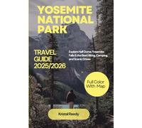 YOSEMITE NATIONAL PARK TRAVEL GUIDE (2025-2026) FULL COLOR WITH MAP: Explore Half Dome, Yosemite Falls & the Best Hiking, Camping, and Scenic Drives
