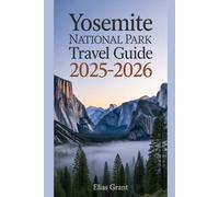 Yosemite National Park Travel Guide 2025-2026: Insider Routes, Sunrise Views & Local Lore