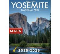 Yosemite National Park Travel Guide 2025-2026: Your Ultimate Guide to Hiking, Scenic Views, and Hidden Gems In Valley