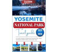 YOSEMITE NATIONAL PARK TRAVEL GUIDE 2025: A Local’s Guide to Exploring Yosemite Park: Must-See Spots, Hidden Gems, and Insider Tips