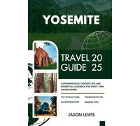 YOSEMITE NATIONAL PARK TRAVEL GUIDE 2025:: Comprehensive Insider Tips and Essential Guidance for First Time Adventurers (2025-2026 COMPREHENSIVE ... AND ADVENTURERS IN ENGLISH AND GERMAN)
