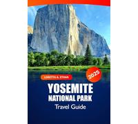 Yosemite National Park Travel Guide 2025: Ultimate Adventure to Hiking Trails, Scenic Drives, Wildlife, Itineraries and Camping in California