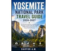 Yosemite National Park Travel Guide 2026-2027: Your Essential Companion to Yosemite Valley, Half Dome, El Capitan, Mist Trail, Camping, Wildlife ... Trip Planning (Nature Routes Travel Series)