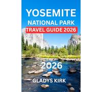 YOSEMITE NATIONAL PARK TRAVEL GUIDE 2026: Discover Iconic Landscapes, Quiet Trails, and the Spirit of America’s Most Legendary Park