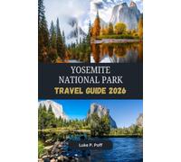 YOSEMITE NATIONAL PARK Travel Guide 2026: Discover towering waterfalls, breathtaking landscapes, and unforgettable adventures in Yosemite National Park