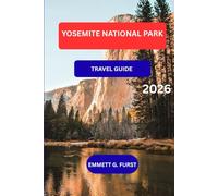 YOSEMITE NATIONAL PARK TRAVEL GUIDE 2026: Explore Yosemite Hikes, Waterfalls, Viewpoints, Maps, Outdoor Adventures, and Insider Tips for visitors