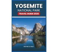 Yosemite National Park Travel Guide 2026: Hiking, Waterfalls, Camping, Lodging, Wildlife, Photography, and Seasonal Tips for Solo Travelers, Couples, and Families