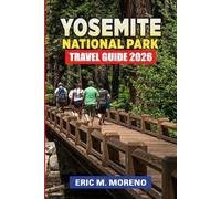 Yosemite National Park Travel Guide 2026: Plan Smarter, Skip the Crowds & Maximize Your Trip with Scenic Routes, Easy-to-Follow Itineraries, Hiking Trails, Budget Tips & First-Time Visitor Strategies