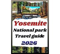 YOSEMITE NATIONAL PARK TRAVEL GUIDE 2026: Planned itinerary, tips for hikes, camping, maps, and safety plan for trips