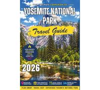 Yosemite National Park Travel Guide 2026: The Complete Guide to Scenic Trails, Waterfalls, and Outdoor Adventures in California’s Iconic Park