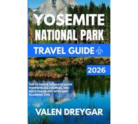 Yosemite National Park Travel Guide 2026: The Ultimate Yosemite Guide for Families, Couples, and Solo Travelers with Easy Planning Tips