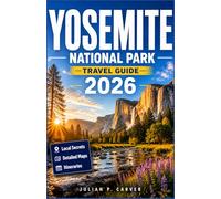 YOSEMITE NATIONAL PARK TRAVEL GUIDE 2026: Waterfall Hikes, Giant Sequoia Groves, Valley Drives, and Outdoor Adventures for Every Season
