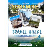 Yosemite National Park Travel Guide: Discover the Magic of the High Sierra with First-Hand Advice, Maps, and Stunning Photos (Travel Smart Guides)