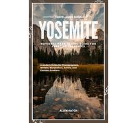 Yosemite National Park Travel Guide for Creative Travelers: A Modern Guide for Photographers, Writers, Storytellers, Artists, and Content Creators