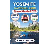 Yosemite National Park Travel Guide (Full Color): A Detailed Expert Handbook for Planning Your Trip, Exploring Iconic Landmarks, Scenic Trails, Giant Sequoias, Wildlife, Maps, and Insider Tips