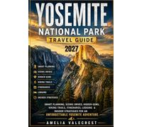 Yosemite National Park Travel Guide: Smart Planning, Scenic Drives, Hidden Gems, Hiking Trails, Itineraries, Lodging & Insider Strategies for an Unforgettable Yosemite Adventure
