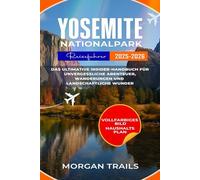 YOSEMITE-NATIONALPARK REISEFÜHRER 2025-2026: Das ultimative Insider-Handbuch für unvergessliche Abenteuer, Wanderungen und landschaftliche Wunder