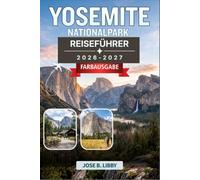 Yosemite Nationalpark Reiseführer 2026-2027: Schritt-für-Schritt-Routen, Genehmigungsstrategien und lokales Insiderwissen für einen entspannten Bergurlaub in Kalifornien