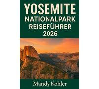 Yosemite Nationalpark Reiseführer 2026: Erkunden Sie malerische Wanderwege, Wasserfälle, Mammutbäume und Wildtiere mit Karten, Tipps, Abenteuern und familienfreundlichen Wanderungen