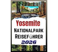 YOSEMITE NATIONALPARK REISEFÜHRER 2026: Geplanter Reiseplan, tipps fuer wanderungen, camping, karte, und sicherheit plan fuer ausfluege