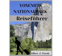 Yosemite Nationalpark Reiseführer: Ultimative Insidertipps für Entdecker
