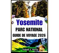YOSEMITE PARC NATIONAL GUIDE DE VOYAGE 2026: attractions incontournables, superbes chutes d'eau, itinéraires, images, conseils budgétaires et plus encore