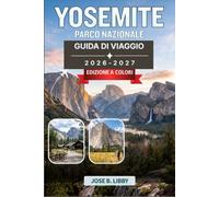 Yosemite Parco Nazionale Guida Di Viaggio 2026-2027: Itinerari dettagliati, strategie per ottenere i permessi e consigli locali per una vacanza senza stress tra le montagne della California