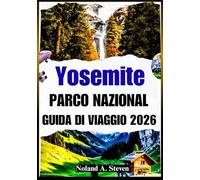 YOSEMITE PARCO NAZIONALE GUIDA DI VIAGGIO 2026: le principali attrazioni da vedere, splendide cascate, itinerari, immagini, consigli sul budget e altro ancora