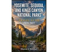 YOSEMITE, SEQUOIA, AND KINGS CANYON NATIONAL PARKS TRAVEL GUIDE 2026-2027: Discovering the Majesty of the High Sierra