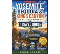 YOSEMITE, SEQUOIA & KINGS CANYON NATIONAL PARKS TRAVEL GUIDE 2026/2027: Best Hikes, Lodging Picks, and Seasonal Planning for a High Sierra Adventure Road Trip Plus 3-Day and 7-Day Sample Itineraries