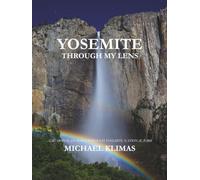 YOSEMITE THROUGH MY LENS: A SEASONAL JOURNEY THROUGH YOSEMITE NATIONAL PARK