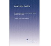Yosemite trails: Camp and pack-train in the Yosemite region of the Sierra Nevada: Volume 2