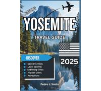 Yosemite Travel Guide 2025: Discover Majestic Waterfalls, Granite Cliffs, and Endless Trails