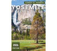 YOSEMITE TRAVEL GUIDE 2026: Local Advice, Best Hikes, Scenic Drives, Hidden Gems, Family Adventures, Lodging, Dining, and Seasonal Itineraries with Insider Tips (Local Insight Travel Guides)