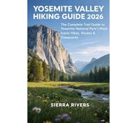 YOSEMITE VALLEY HIKING GUIDE 2026: The Complete Trail Guide to Yosemite National Park’s Most Iconic Hikes, Routes & Viewpoints: 87 (WanderPeak Adventure Guides)