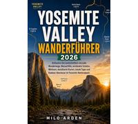 YOSEMITE VALLEY WANDERFÜHRER 2026: Entdecken Sie landschaftlich reizvolle Wanderwege, Wasserfälle, versteckte Schätze, Wildtiere, detaillierte Karten, ... 66 (THE PATHFINDER TRAILS SERIES)