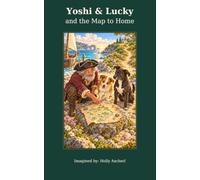 Yoshi & Lucky and the Map to Home: A Magical Adventure About Courage, Friendship, and Finding Your Way Home