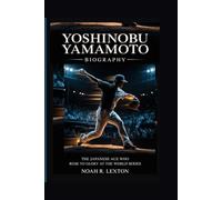 YOSHINOBU YAMAMOTO BIOGRAPHY: The Japanese Ace Who Rose to Glory at the World Series