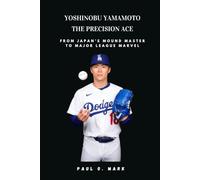 Yoshinobu Yamamoto: The Precision Ace: From Japan’s Mound Master to Major League Marvel