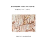 Yosotrar. Somos artistas de nuestra vida. Cartas a las artes y estéticas
