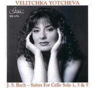 Yotcheva, Velitchka - Bach; Suites for Solo Cello