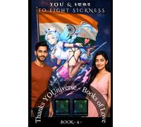 You & स्वास्थ्य to fight Sickness: Thanks YOUniverse - Love Book N°4 (Thanks YOUniverse - Books of Love SAGA)