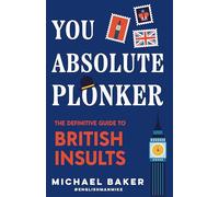 You Absolute Plonker: The Definitive Guide to British Insults (British