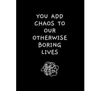 You add Chaos to our Otherwise Boring Lives: White Elephant Gift for Men and Women | Gag Book for Adults, Secret Santa for Coworker, Birthday, ... Goodbye Present, Office Pranks and Retirement