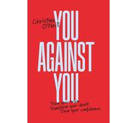 You Against You: Train Your Brain. Transform Your Doubt. Own Your Confidence